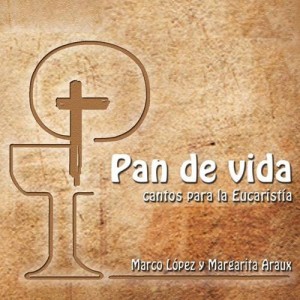 Pan de Vida: Cantos para la Eucaristia