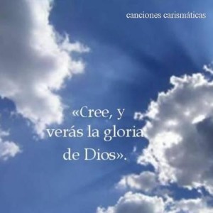 Cree, y Veras la Gloria de Dios